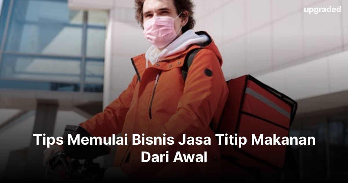 Tips Memulai Bisnis Jasa Titip Makanan Dari Awal