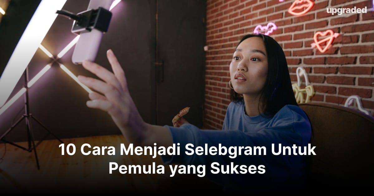 10 Cara Menjadi Selebgram Untuk Pemula yang Sukses