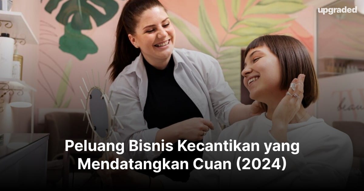 20 Peluang Bisnis Kecantikan yang Mendatangkan Cuan (2024)