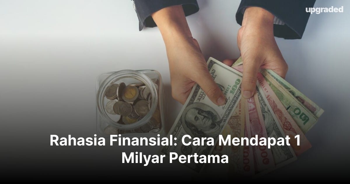 Rahasia Finansial: Cara Mendapat 1 Milyar Pertama