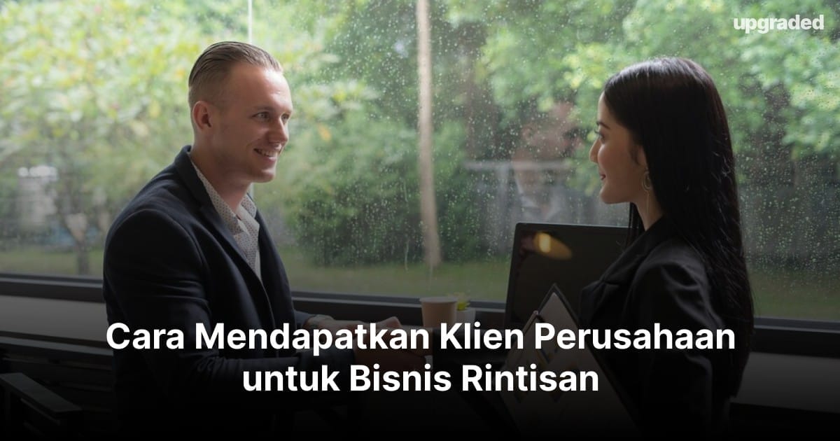 Cara Mendapatkan Klien Perusahaan untuk Bisnis Rintisan