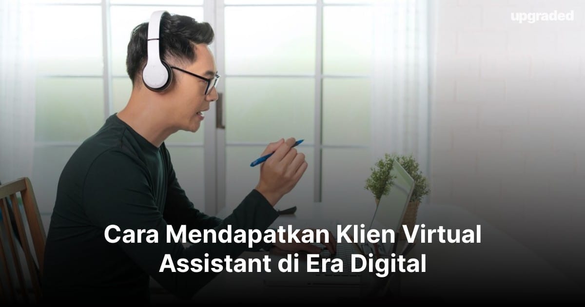 Cara Mendapatkan Klien Virtual Assistant di Era Digital