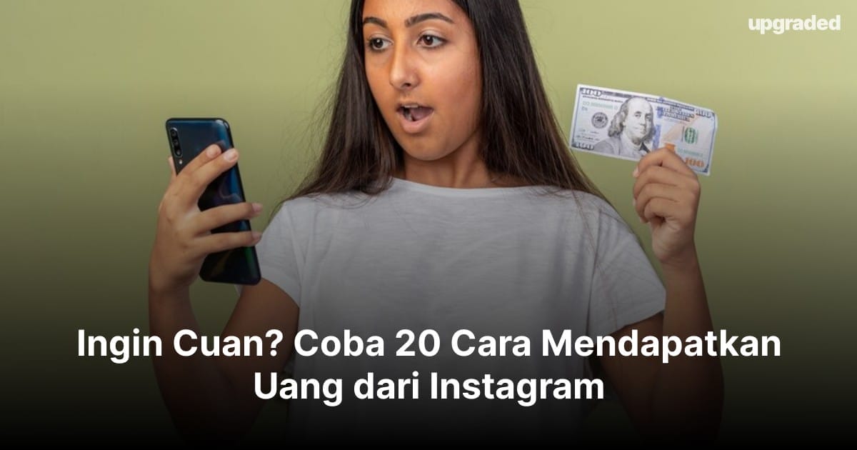 Ingin Cuan? Coba 20 Cara Mendapatkan Uang dari Instagram