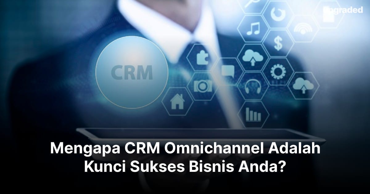 Mengapa CRM Omnichannel Adalah Kunci Sukses Bisnis Anda?