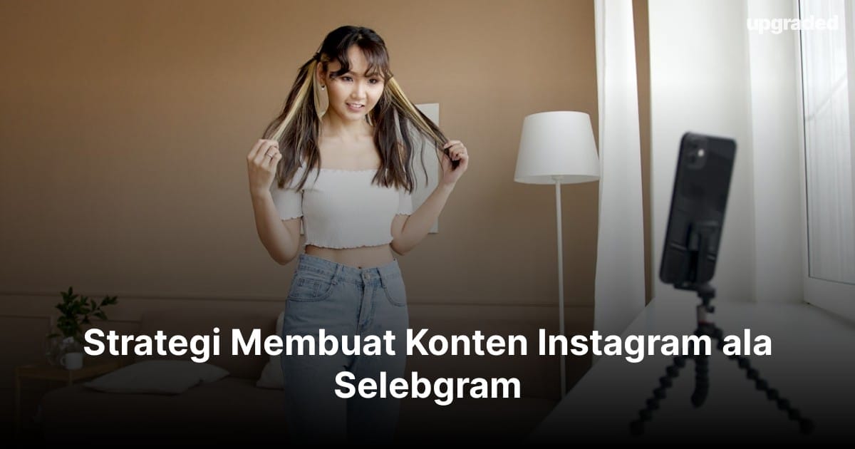 Strategi Membuat Konten Instagram ala Selebgram