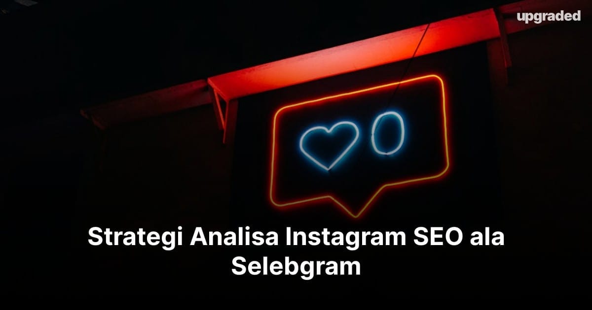 Strategi Analisa Instagram SEO ala Selebgram