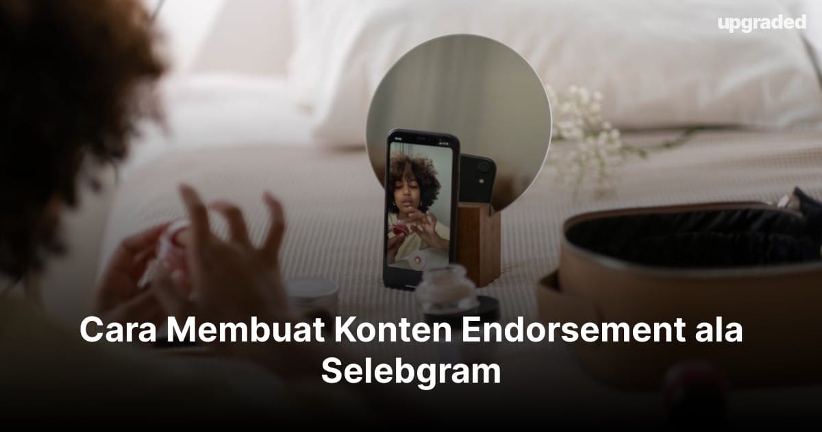 Cara Membuat Konten Endorsement ala Selebgram