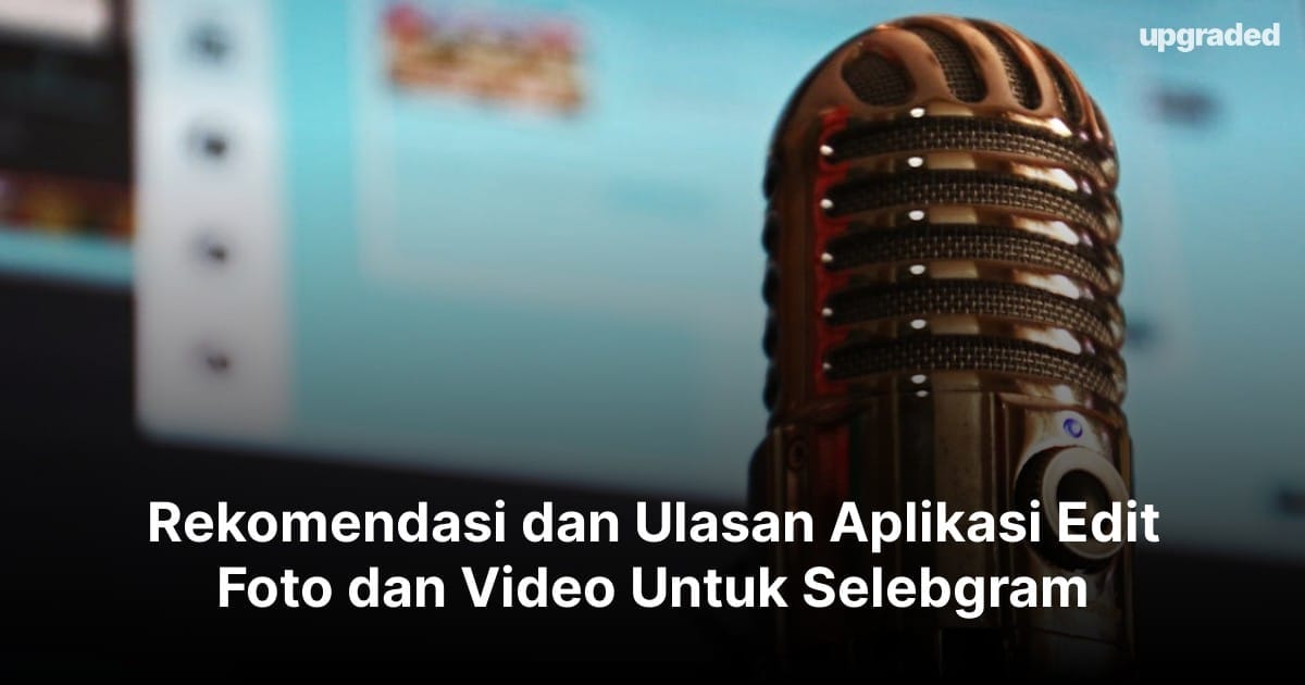 11 Rekomendasi dan Ulasan Aplikasi Edit Foto dan Video Untuk Selebgram