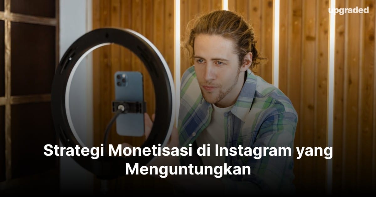 Strategi Monetisasi di Instagram yang Menguntungkan