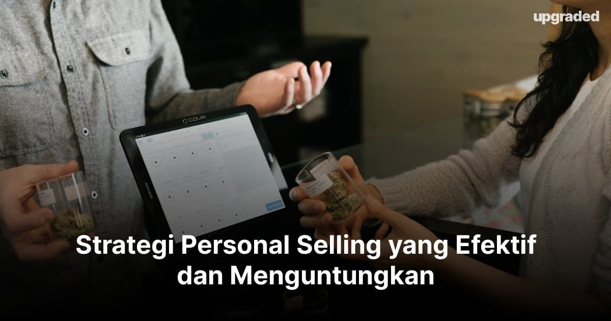 Strategi Personal Selling yang Efektif dan Menguntungkan