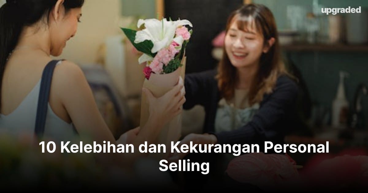 10 Kelebihan dan Kekurangan Personal Selling