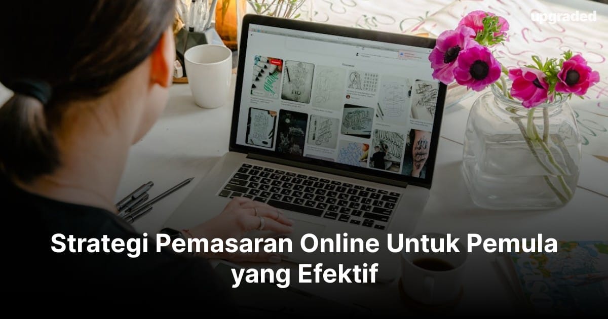 Strategi Pemasaran Online Untuk Pemula yang Efektif