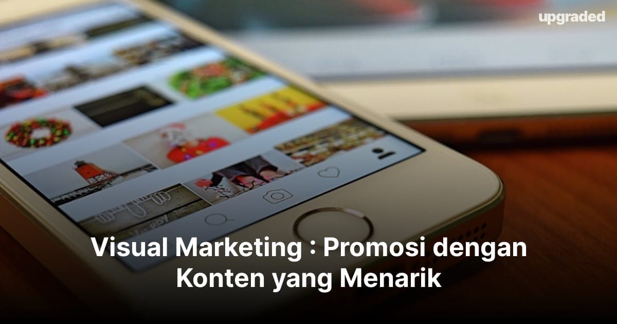 Visual Marketing : Promosi dengan Konten yang Menarik