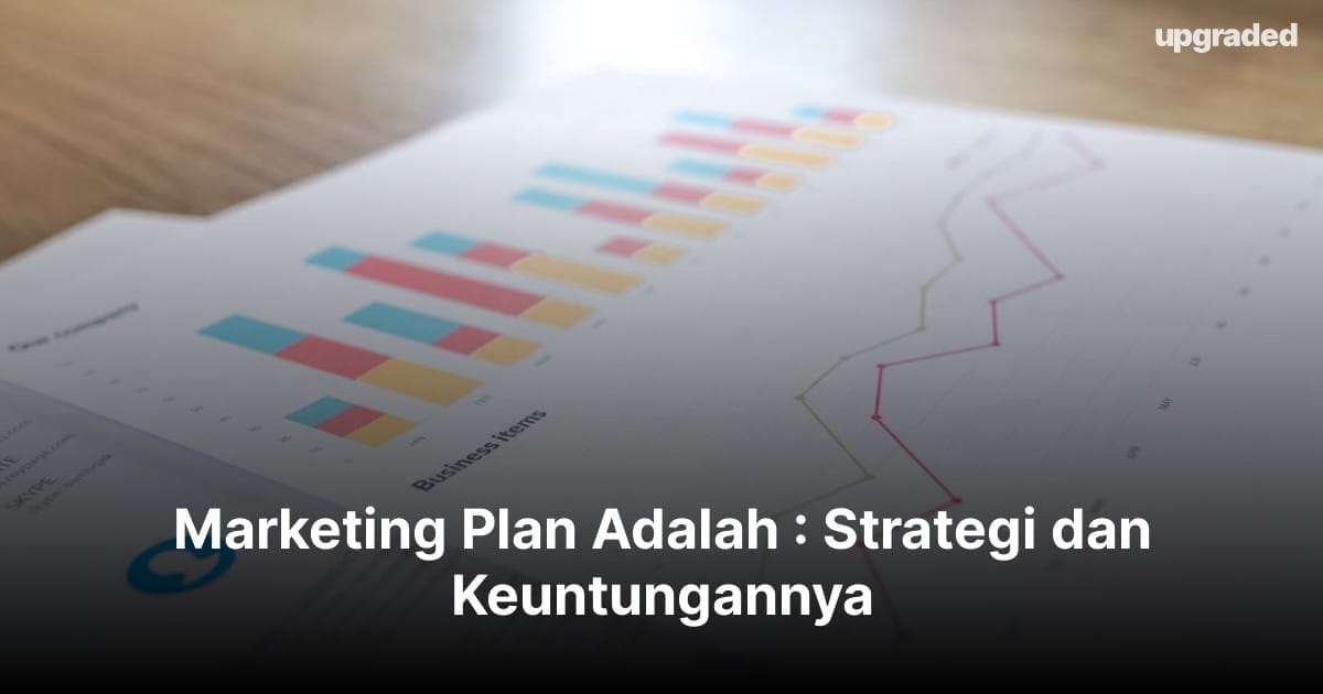 Marketing Plan Adalah : Strategi dan Keuntungannya