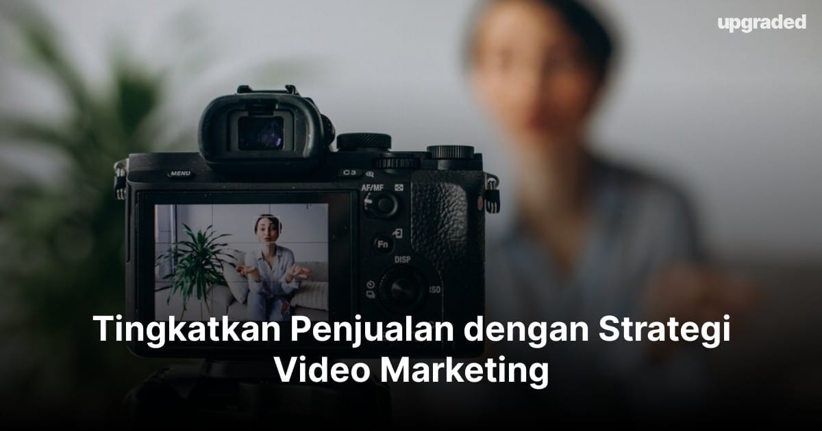 Tingkatkan Penjualan dengan Strategi Video Marketing