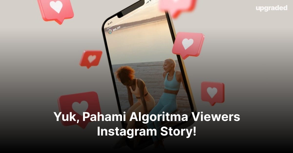 Yuk, Pahami Algoritma Viewers Instagram Story!