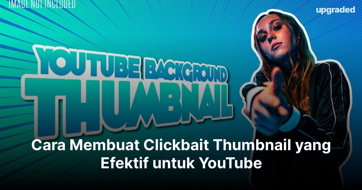 Cara Membuat Clickbait Thumbnail yang Efektif untuk YouTube