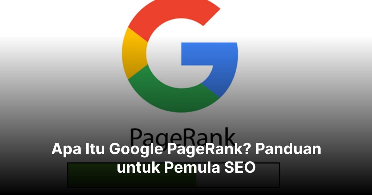 Apa Itu Google PageRank? Panduan untuk Pemula SEO