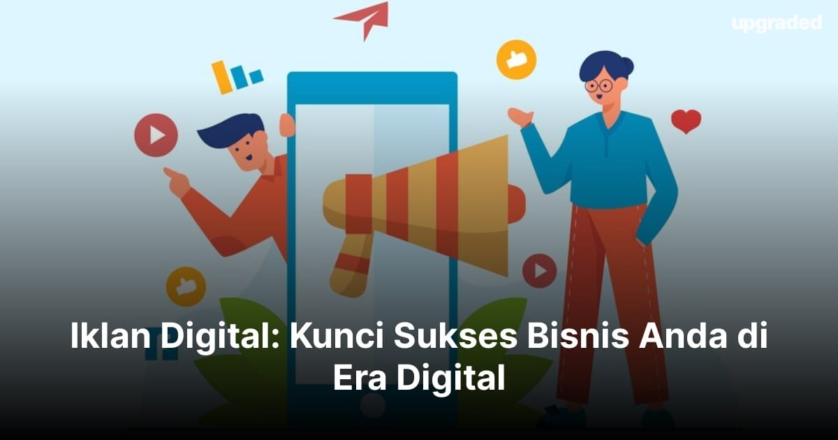 Iklan Digital: Kunci Sukses Bisnis Anda di Era Digital