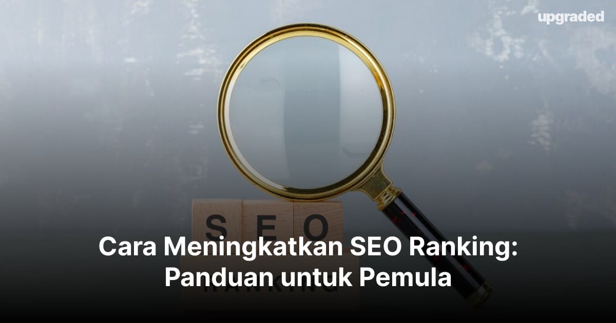 Cara Meningkatkan SEO Ranking: Panduan untuk Pemula