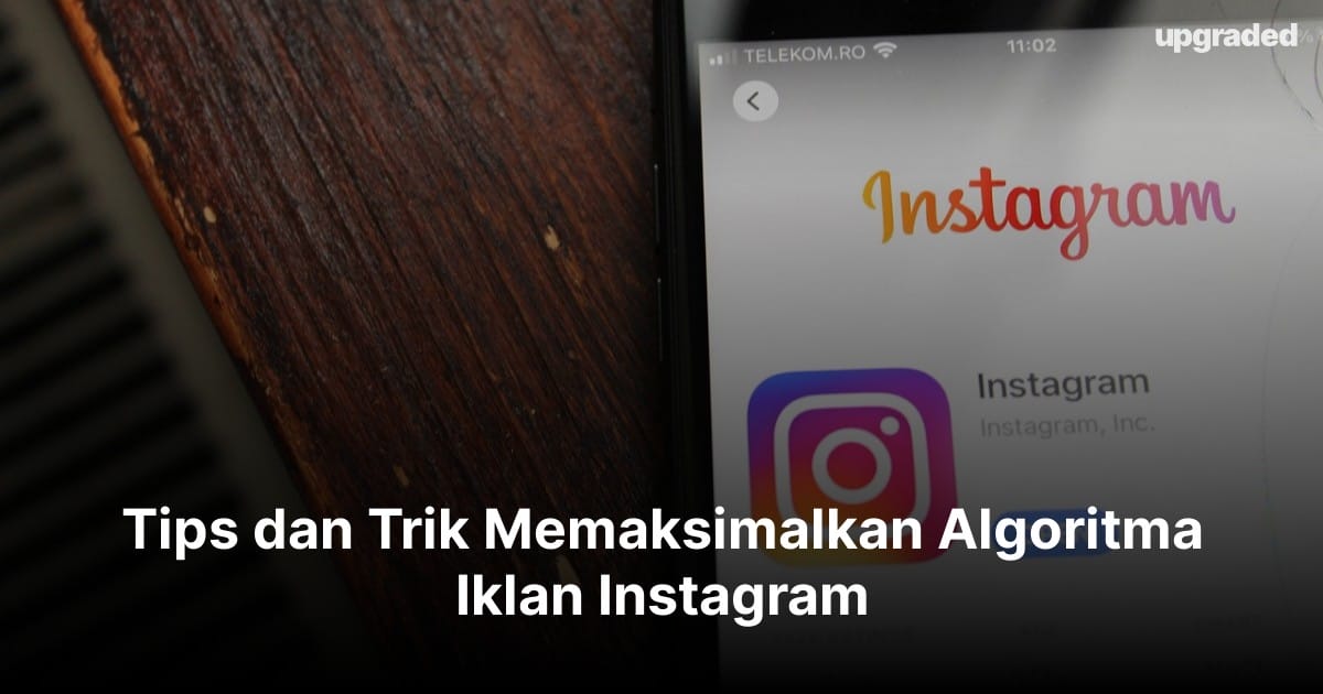 Tips dan Trik Memaksimalkan Algoritma Iklan Instagram