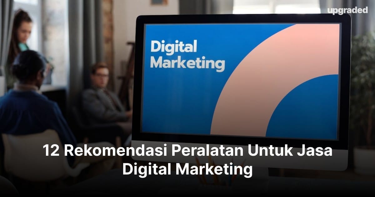 12 Rekomendasi Peralatan Untuk Jasa Digital Marketing