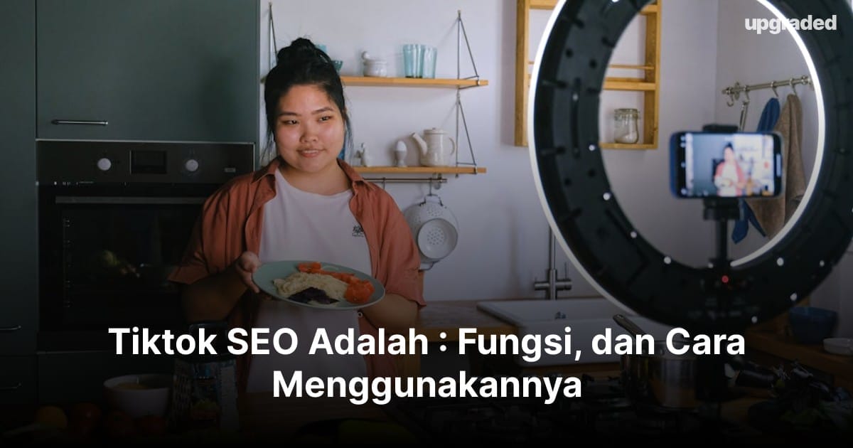 Tiktok SEO Adalah : Fungsi, dan Cara Menggunakannya