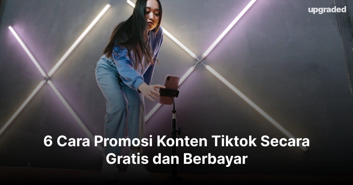 6 Cara Promosi Konten Tiktok Secara Gratis dan Berbayar