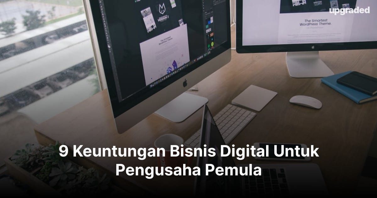 9 Keuntungan Bisnis Digital Untuk Pengusaha Pemula