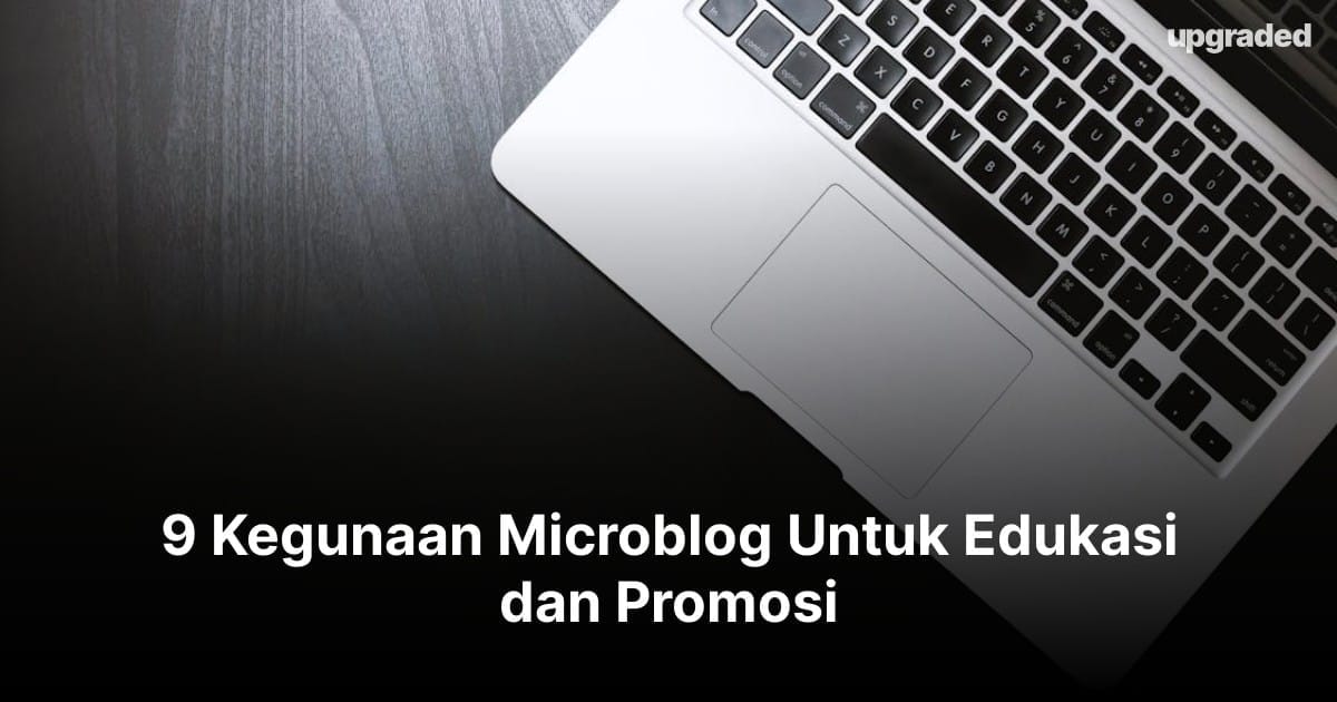 9 Kegunaan Microblog Untuk Edukasi dan Promosi