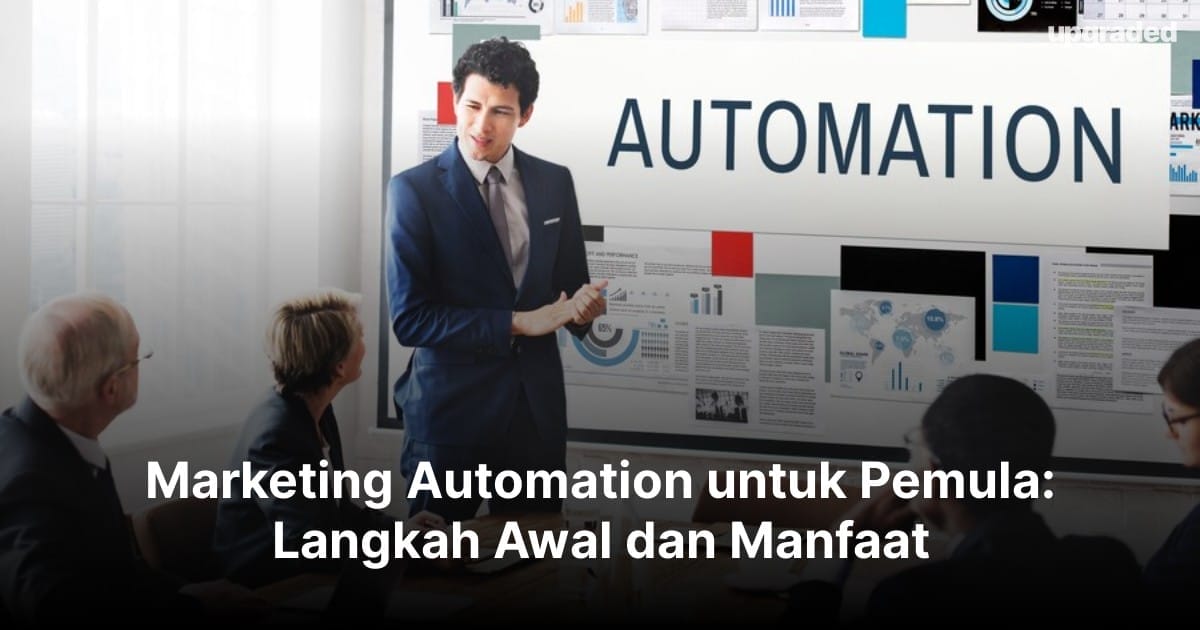 Marketing Automation untuk Pemula: Langkah Awal dan Manfaat