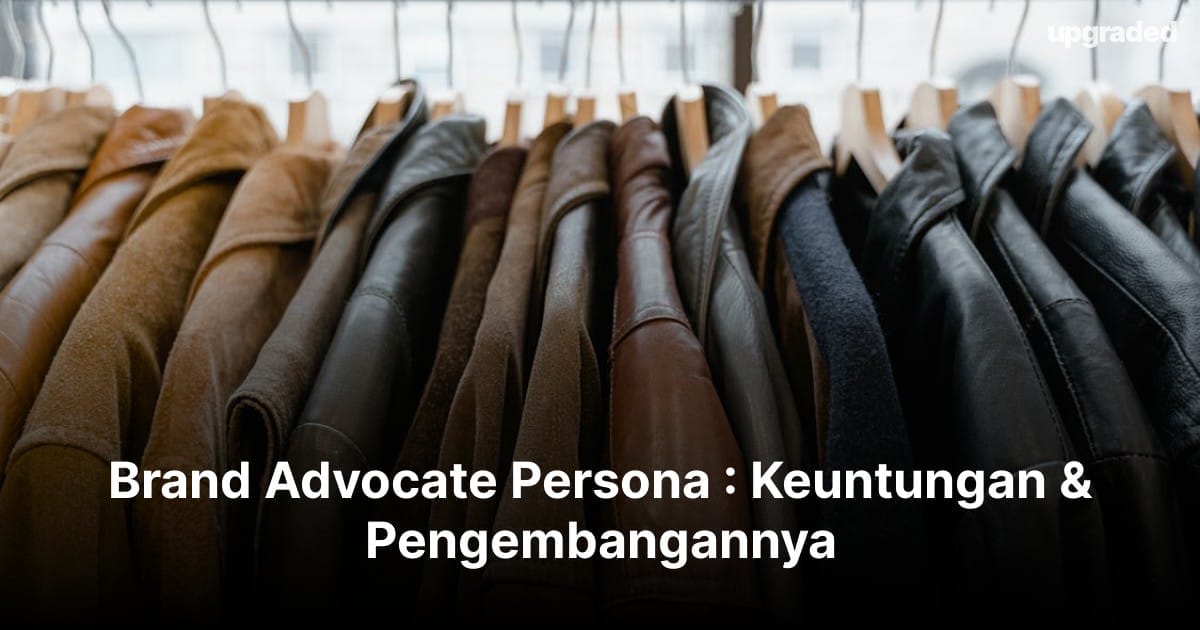 Brand Advocate Persona : Keuntungan & Pengembangannya