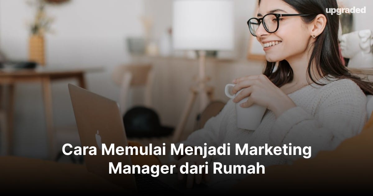 Cara Memulai Menjadi Marketing Manager dari Rumah