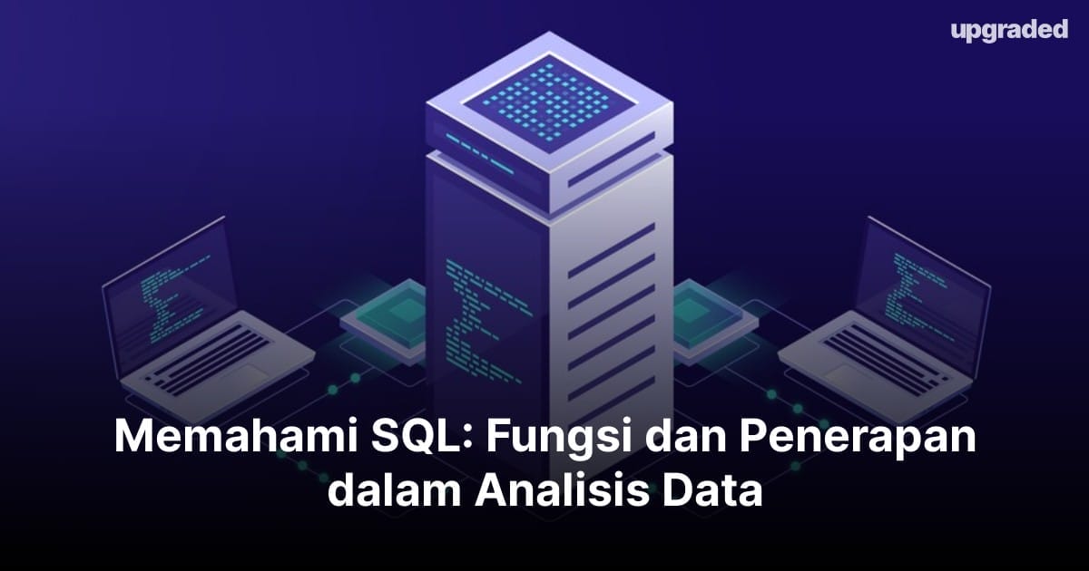 Memahami SQL: Fungsi dan Penerapan dalam Analisis Data