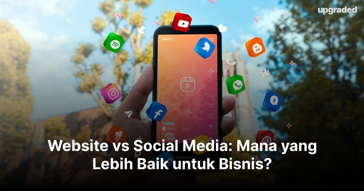 Website vs Social Media: Mana yang Lebih Baik untuk Bisnis?