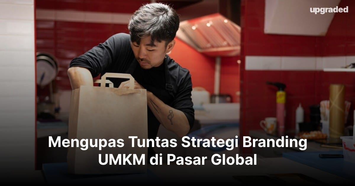 Mengupas Tuntas Strategi Branding UMKM di Pasar Global