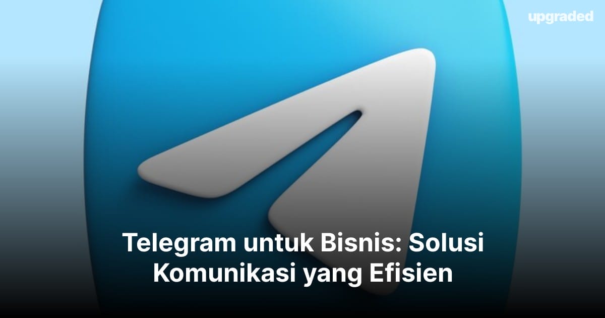 Telegram untuk Bisnis: Solusi Komunikasi yang Efisien