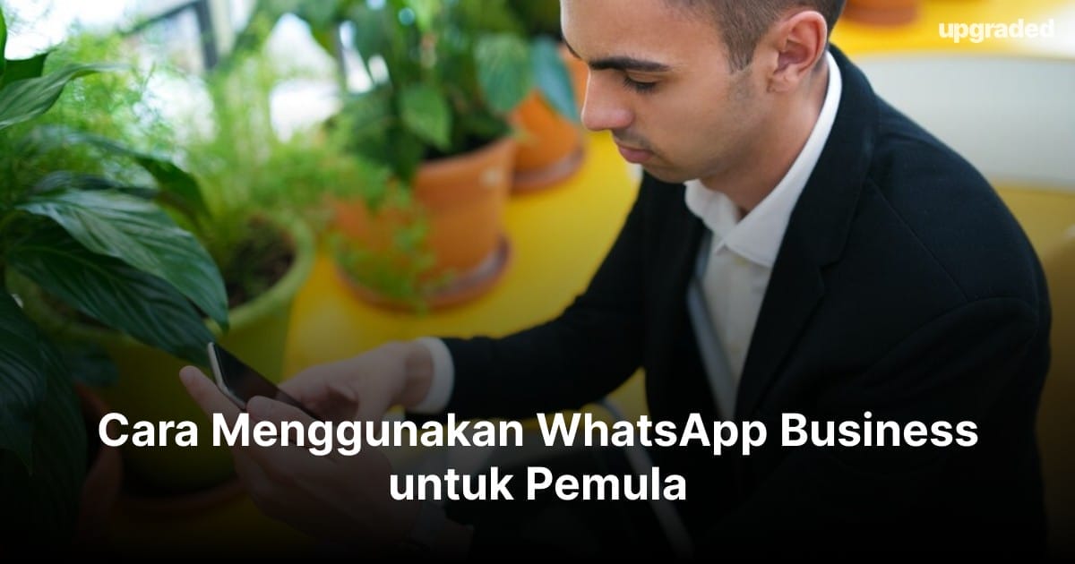 Cara Menggunakan WhatsApp Business untuk Pemula