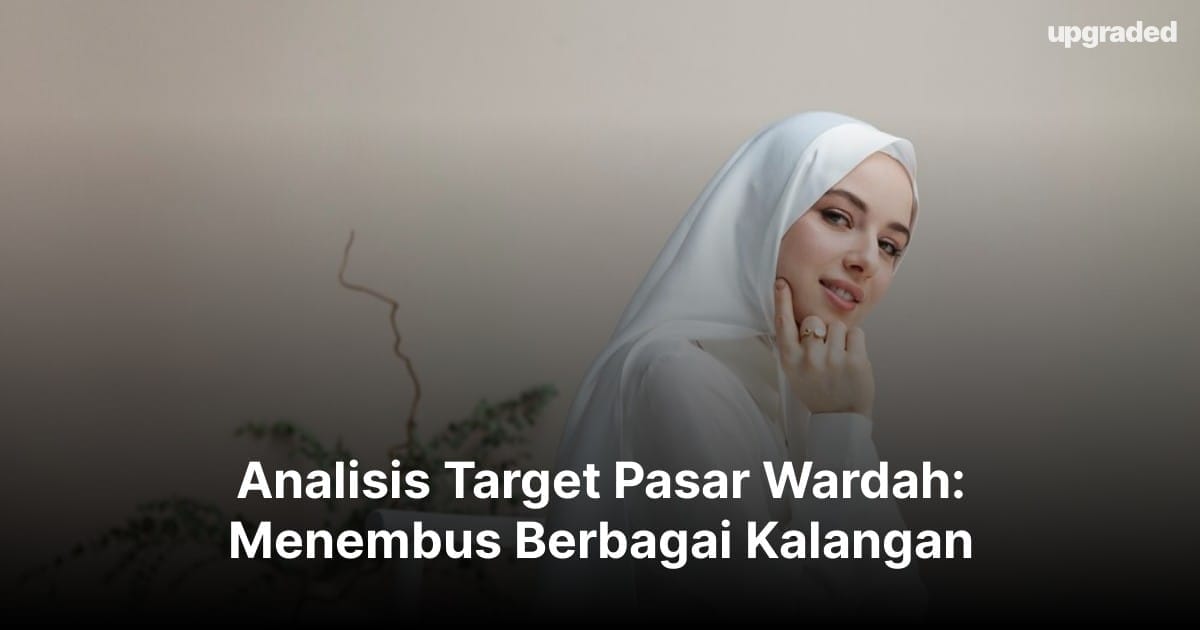 Analisis Target Pasar Wardah: Menembus Berbagai Kalangan