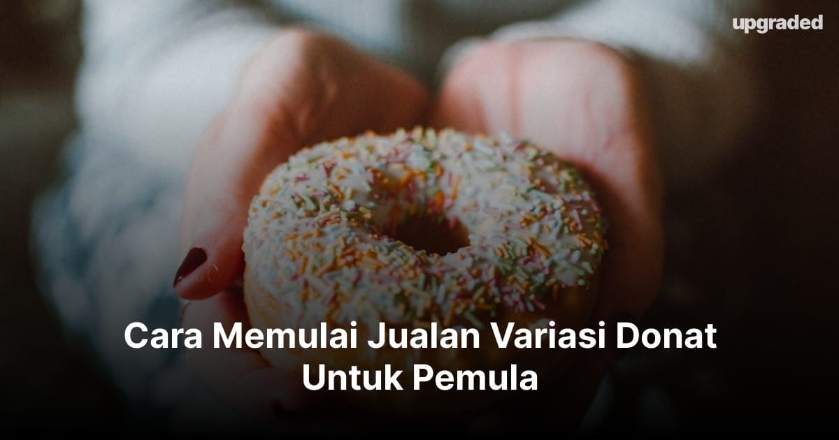 Cara Memulai Jualan Variasi Donat Untuk Pemula