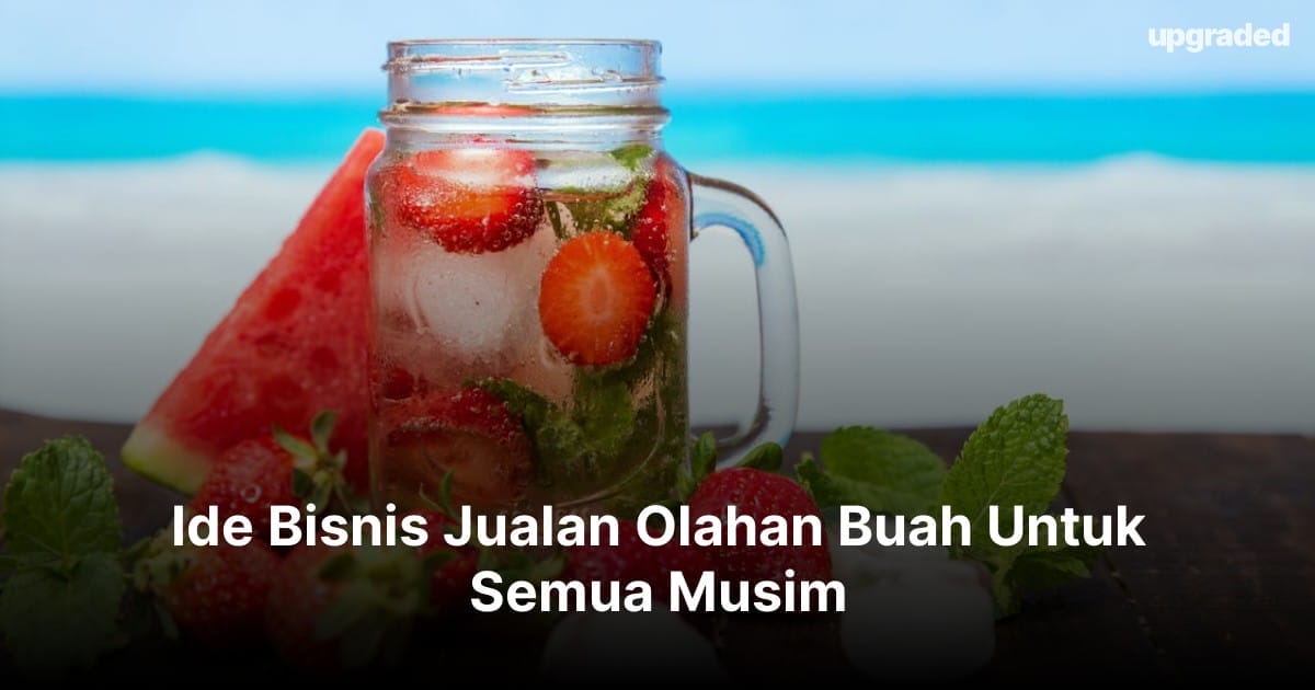 Ide Bisnis Jualan Olahan Buah Untuk Semua Musim