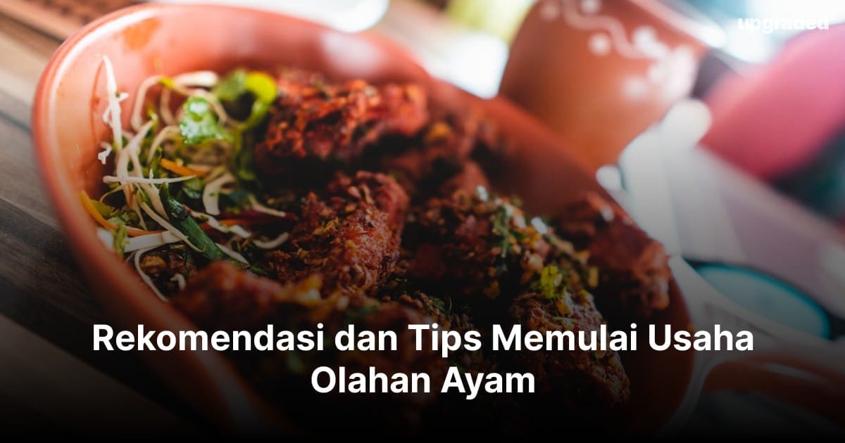 Rekomendasi dan Tips Memulai Usaha Olahan Ayam