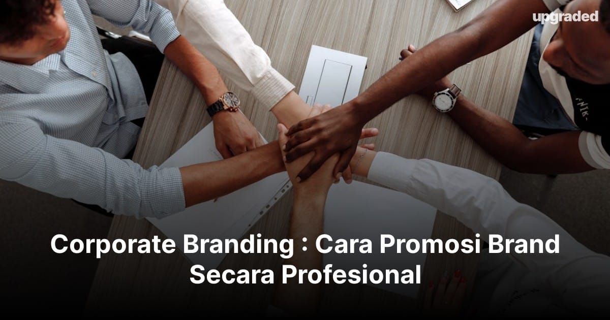 Corporate Branding : Cara Promosi Brand Secara Profesional