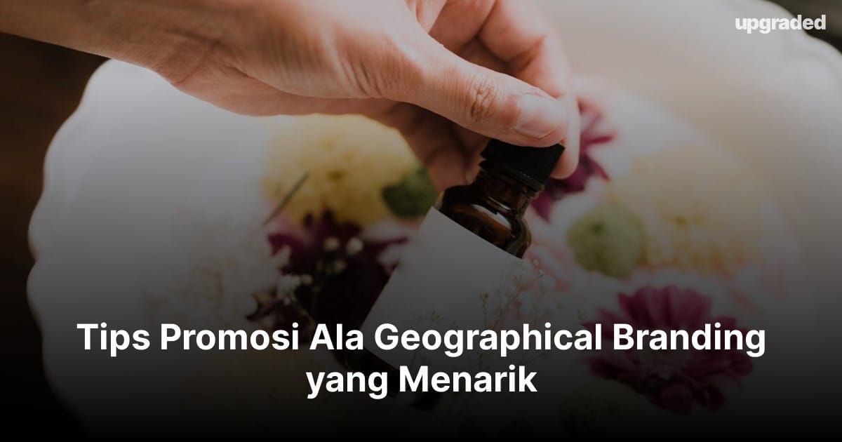 Tips Promosi Ala Geographical Branding yang Menarik