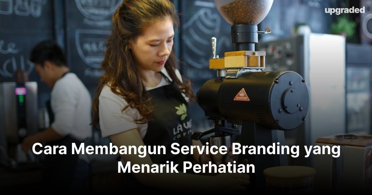 Cara Membangun Service Branding yang Menarik Perhatian