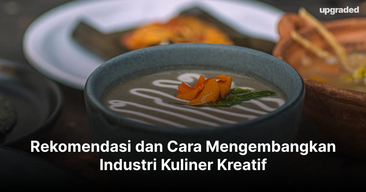 Rekomendasi dan Cara Mengembangkan Industri Kuliner Kreatif