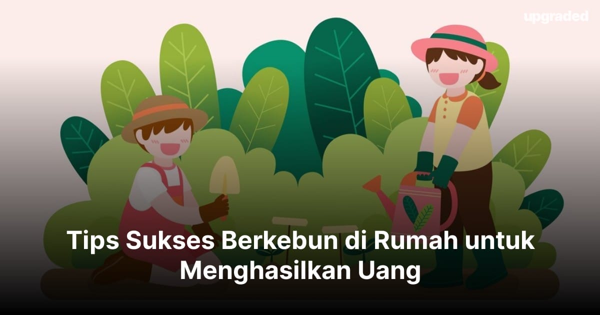 Tips Sukses Berkebun di Rumah untuk Menghasilkan Uang