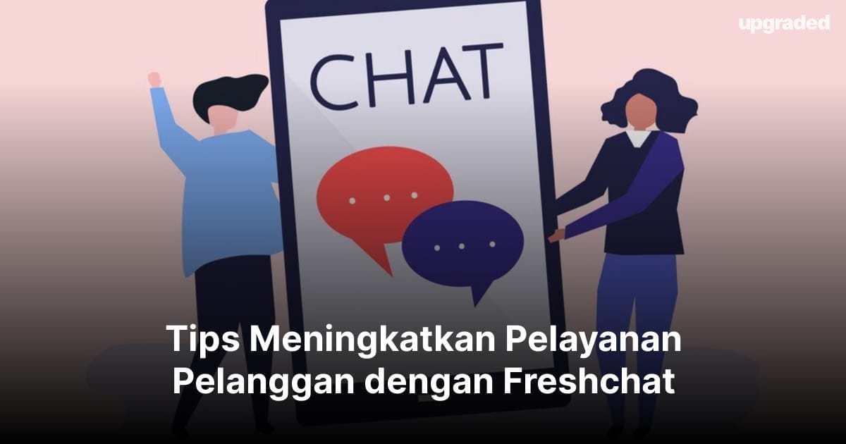 Tips Meningkatkan Pelayanan Pelanggan dengan Freshchat