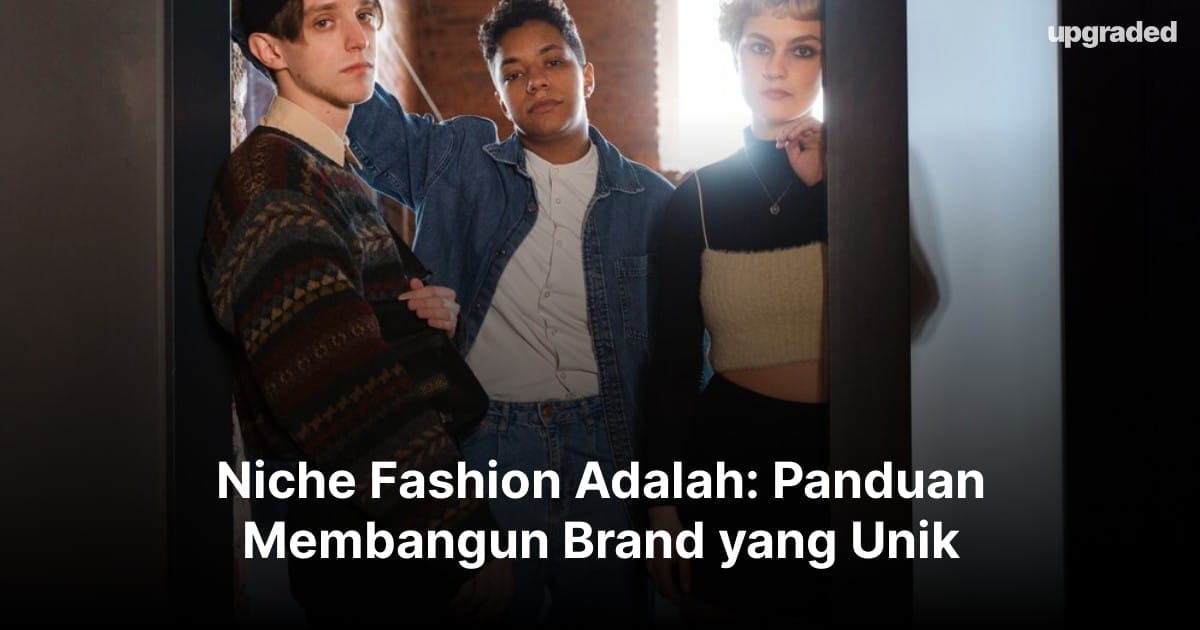 Niche Fashion Adalah: Panduan Membangun Brand yang Unik