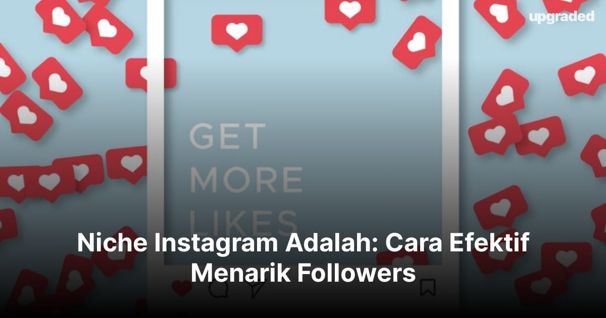 Niche Instagram Adalah: Cara Efektif Menarik Followers